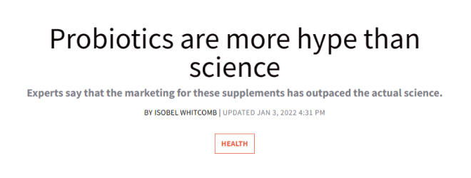 Probiotics Are More Hype Than Science.